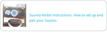 Suunto Ambit instructions. How to set up and pair your Suunto.