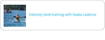 Intensity level training with Vaaka cadence
