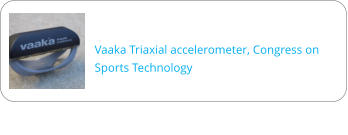 Vaaka Triaxial accelerometer, Congress on Sports Technology