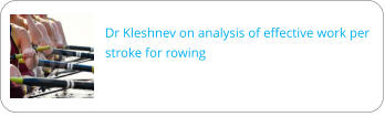 Dr Kleshnev on analysis of effective work per stroke for rowing